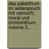 Das Pabstthum Im Widerspruch Mit Vernunft, Moral Und Christenthum, Volume 3... door Johann Jacob Fezer