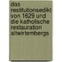 Das Restitutionsedikt von 1629 und die katholische Restauration Altwirtembergs
