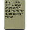 Das festliche Jahr: In Sitten, Gebräuchen und festen der germanischen Völker door Von Reinsberg -Düringsfeld Otto