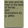 De Soto and his men in the land of Florida ... With illustrations by G. Gibbs. door Grace Elizabeth. King