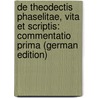 De Theodectis Phaselitae, Vita Et Scriptis: Commentatio Prima (German Edition) by Friedrich Traugott Märcker Karl