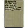 Der Deutsche Versbau: Oder Wortmessung, Wortbewegung Und Wortklang Im Verse... door Onbekend