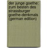 Der Junge Goethe: Zum Besten Des Strassburger Goethe-Denkmals (German Edition) door Weissenfels Richard