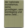 Der Nationale Sozialismus, Seine Grundlagen, Sein Werdegang Und Seine Ziele... by Rudolf Jung