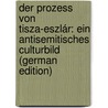 Der Prozess Von Tisza-Eszlár: Ein Antisemitisches Culturbild (German Edition) door Nathan Paul