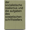 Der Sozialistische Realismus und die Aufgaben des sowjetischen Schriftstellers door Anonym