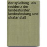 Der Spielberg, als Residenz der Landesfürsten, Landesfestung und Strafanstalt by Christian D'Elvert