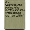 Der Westgothische Paulus: Eine Rechtshistorische Untersuchung (German Edition) door Conrat Cohn Max