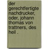 Der gerechtfertigte Nachdrucker, oder, Johann Thomas von Trattners, des Heil . door Heinrich Wilcke Christian