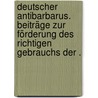 Deutscher Antibarbarus. Beiträge zur Förderung des richtigen Gebrauchs der . door G. Keller K.