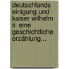 Deutschlands Einigung Und Kaiser Wilhelm Ii: Eine Geschichtliche Erzählung... door Friedrich Poths-Wegner