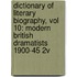 Dictionary of Literary Biography, Vol 10: Modern British Dramatists 1900-45 2v