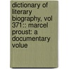 Dictionary of Literary Biography, Vol 371:: Marcel Proust: A Documentary Volue door Gale Cengage