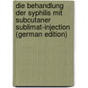 Die Behandlung Der Syphilis Mit Subcutaner Sublimat-Injection (German Edition) by Richard Lewin Georg