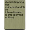 Die Bekämpfung Des Mädchenhandels Im Internationalen Rechte (German Edition) by Butz Gustav