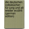 Die Deutschen Volksbücher: Für Jung Und Alt Wieder Erzählt (German Edition) by Schwab Gustav