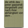 Die Ethik des Peter Gassendi: Dargestellt und nach ihrer Abhängkeit von dem . by Friedrich Pfeiffer Adalbert