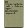 Die Februar-revolution Und Ihre Nächsten Folgen: Geschichtlich Dargestellt... door Rudolph Stratz