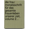 Die Frau: Monatsschrift Für Das Gesamte Frauenleben Unserer Zeit, Volume 2... door Helene Lange
