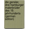 Die Gensler, drei Hamburger Malerbrüder des 19. Jahrhunderts (German Edition) door Burger Fritz