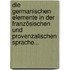 Die Germanischen Elemente In Der Französischen Und Provenzalischen Sprache...