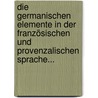 Die Germanischen Elemente In Der Französischen Und Provenzalischen Sprache... by Emil Mackel