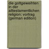 Die Gottgeweihten in Der Alttestamentlichen Religion: Vortrag (German Edition) door Duhm Bernhard