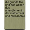 Die Grunds Tze Und Das Wesen Des Unendlichen In Der Mathematik Und Philosophie by Kurt Geissler
