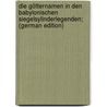 Die Götternamen In Den Babylonischen Siegelsylinderlegenden; (German Edition) door Joseph Krauss