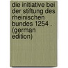 Die Initiative Bei Der Stiftung Des Rheinischen Bundes 1254 . (German Edition) by Martin Hermann Becker Wilhelm