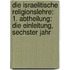 Die Israelitische Religionslehre: 1. Abtheilung: Die Einleitung, Sechster Jahr