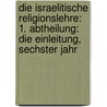 Die Israelitische Religionslehre: 1. Abtheilung: Die Einleitung, Sechster Jahr door Ludwig Philippson