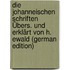 Die Johanneischen Schriften Übers. Und Erklärt Von H. Ewald (German Edition)