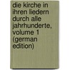 Die Kirche in Ihren Liedern Durch Alle Jahrhunderte, Volume 1 (German Edition) door Friedrich Heinrich Schlosser Johann