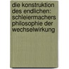 Die Konstruktion Des Endlichen: Schleiermachers Philosophie Der Wechselwirkung door Sarah Schmidt