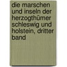 Die Marschen und Inseln der Herzogthümer Schleswig und Holstein, Dritter Band door Johann Georg Kohl