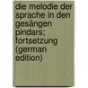 Die Melodie der Sprache in den Gesängen Pindars; Fortsetzung (German Edition) door Perathoner Wilhelm