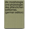 Die Morphologie Und Physiologie: Des Pflanzlichen Sellkernes. (German Edition) by Zimmermann Albrecht
