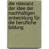 Die Relevanz der Idee der nachhaltigen Entwicklung für die berufliche Bildung by Katrin Schmidt