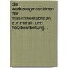 Die Werkzeugmaschinen Der Maschinenfabriken Zur Metall- Und Holzbearbeitung... door J. Hart