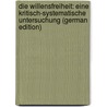 Die Willensfreiheit: Eine Kritisch-Systematische Untersuchung (German Edition) by Pfister Oskar