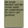 Die junge Literatur und der Roman Wally: Ein Vademecum für Herrn Carl Gutzkow door Bacherer Gustav
