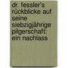 Dr. Fessler's Rückblicke Auf Seine Siebzigjährige Pilgerschaft: Ein Nachlass door Ignaz Aurelius Fessler
