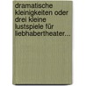 Dramatische Kleinigkeiten Oder Drei Kleine Lustspiele Für Liebhabertheater... door Johann Jacob Ii Wagner