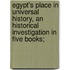 Egypt's Place in Universal History, an Historical Investigation in Five Books;