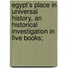 Egypt's Place in Universal History, an Historical Investigation in Five Books; by Christian Karl Josias Bunsen