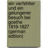 Ein Verfehlter Und Ein Gelungener Besuch Bei Goethe 1819-1827 (German Edition) by Parthey Gustav