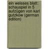 Ein Weisses Blatt: Schauspiel in 5 Aufzügen Von Karl Gutzkow (German Edition) door Karl Gutzkow