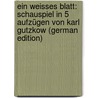 Ein Weisses Blatt: Schauspiel in 5 Aufzügen Von Karl Gutzkow (German Edition) by Karl Gutzkow