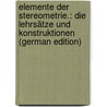 Elemente Der Stereometrie.: Die Lehrsätze Und Konstruktionen (German Edition) by Holzmüller Gustav